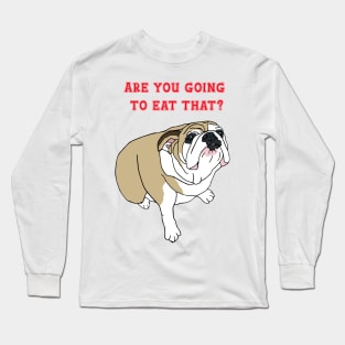 Nina The dog Are you going to eat that? Long Sleeve T-Shirt